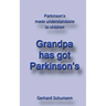 Grandpa has got Parkinson´s: Parkinson´s made understandable to children