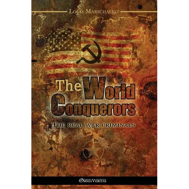 The World Conquerors: The real war criminals