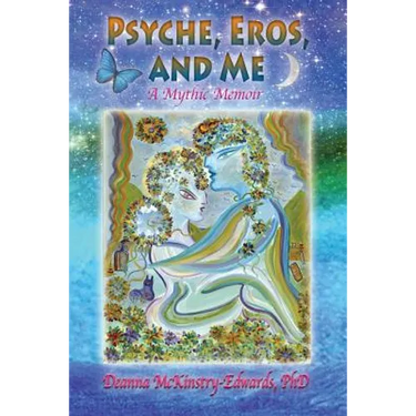 Psyche, Eros and Me: A Mythic Memoir