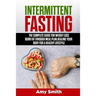 Intermittent Fasting: The Complete Guide for Weight Loss, Burn Fat Through Meal Plan, Healing Your Body for a Healthy Lifestyle.