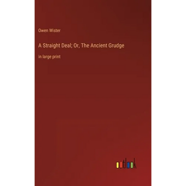 A Straight Deal; Or, The Ancient Grudge: in large print