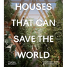 Houses That Can Save the World