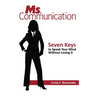 Ms. Communication: Seven Keys to Speak Your Mind Without Losing It