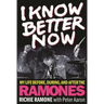 I Know Better Now: My Life Before, During and After the Ramones