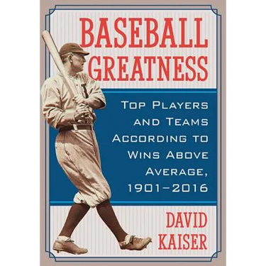 Baseball Greatness: Top Players and Teams According to Wins Above Average, 1901-2017