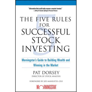 The Five Rules for Successful Stock Investing: Morningstar's Guide to Building Wealth and Winning in the Market