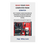 Build your own computer from scratch: Do it yourself guide in building or upgrading an existing computer plus installation of operating system, (The t