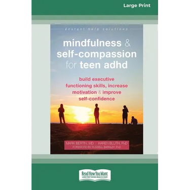 Mindfulness and Self-Compassion for Teen ADHD: Build Executive Functioning Skills, Increase Motivation, and Improve Self-Confidence [Standard Large Pr