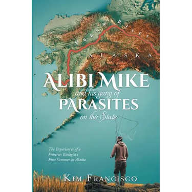 Alibi Mike and His Gang of Parasites on the State: The Experiences of a Fisheries Biologist's First Summer in Alaska