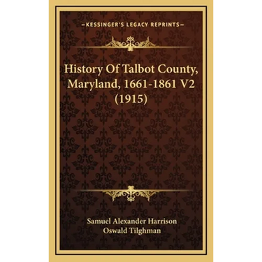 History Of Talbot County, Maryland, 1661-1861 V2 (1915)