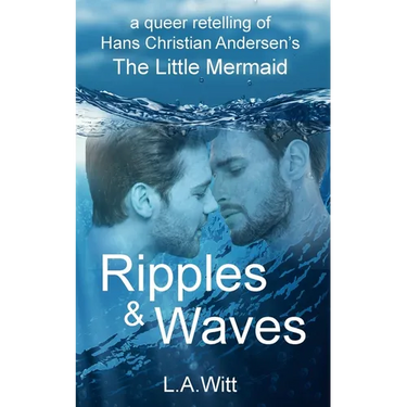 Ripples & Waves: A Queer Retelling of Hans Christian Andersen's The Little Mermaid