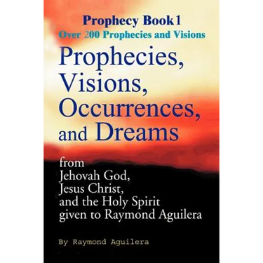 Prophecies, Visions, Occurences, and Dreams: From Jehovah God, Jesus Christ, and the Holy Spirit
