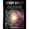 Study Skills: Discover How To Easily Learn Anything In The Most Effective & Time Efficient Ways Possible
