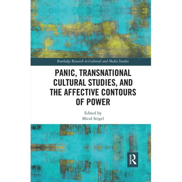 Panic, Transnational Cultural Studies, and the Affective Contours of Power