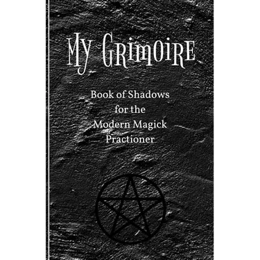 My Grimoire: Book of Shadows for the Modern Magick Practitioner