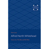 Alfred North Whitehead Vol 1: The Man and His Work