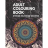Adult Colouring book: Stress Relieving Designs: Mandalas design, Animal designs, Flower designs, paisly pattern and some awosome colouring images