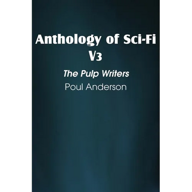 Anthology of Sci-Fi V3, the Pulp Writers - Poul Anderson
