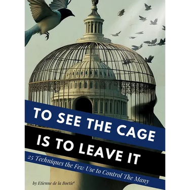 To See the Cage is to Leave It - 25 Techniques the Few Use to Control the Many