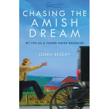 Chasing the Amish Dream: My Life as a Young Amish Bachelor