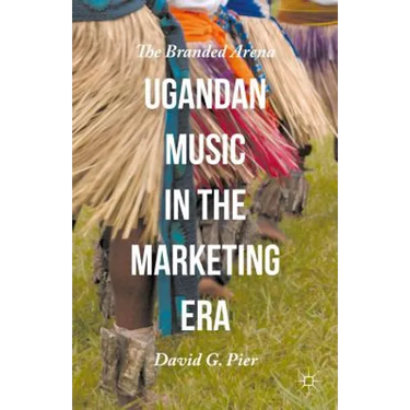 Ugandan Music in the Marketing Era: The Branded Arena