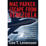 Mac Parker: Escape from Venezuela: Ex-Navy Seal Joins a Pair of Over the Hill Airline Pilots Forced to Fly a Hijacked and Crippl
