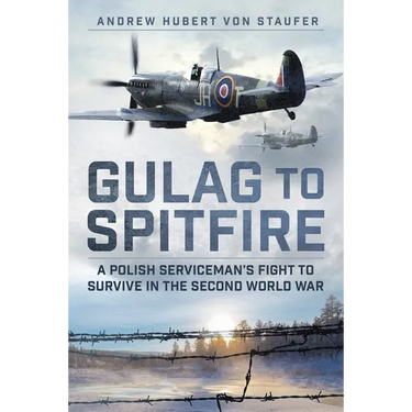 Gulag to Spitfire: A Polish Serviceman's Fight to Survive in the Second World War