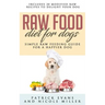 Raw Food Diet for Dogs: Simple Raw Feeding Guide for a Happier Dog