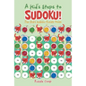 A Kid's Steps to Sudoku! The Kid's Sudoku Puzzle Book