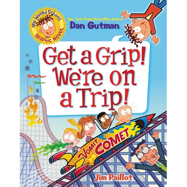 My Weird School Graphic Novel: Get a Grip! We're on a Trip!: A Graphic Novel
