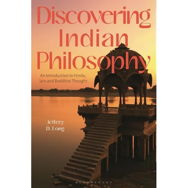 Discovering Indian Philosophy: An Introduction to Hindu, Jain and Buddhist Thought