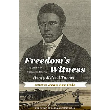 Freedom's Witness: The Civil War Correspondence of Henry McNeal Turner