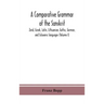A Comparative Grammar Of The Sanskrit, Zend, Greek, Latin, Lithuanian, Gothic, German, And Sclavonic Languages (Volume I)