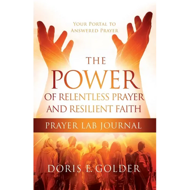 The Power of Relentless Prayer and Resilient Faith Prayer LAB Journal