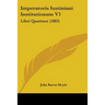 Imperatoris Iustiniani Institutionum V1: Libri Quattuor (1883)