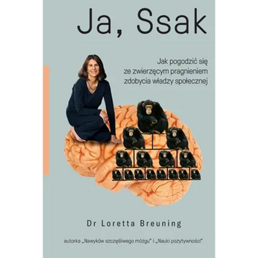 Ja, ssak: Jak pogodzic się ze zwierzęcym pragnieniem zdobycia wladzy spolecznej
