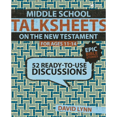 A Middle School Talksheets on the New Testament, Epic Bible Stories: 52 Ready-To-Use Discussions