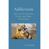 Addictions: Our Use of Chemicals, Denials and Other Distractions