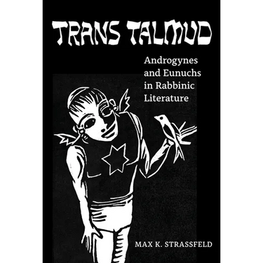 Trans Talmud: Androgynes and Eunuchs in Rabbinic Literature