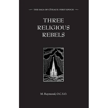 Three Religious Rebels: Forefathers of the Trappists