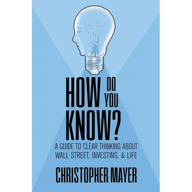 How Do You Know? A Guide to Clear Thinking About Wall Street, Investing, and Life