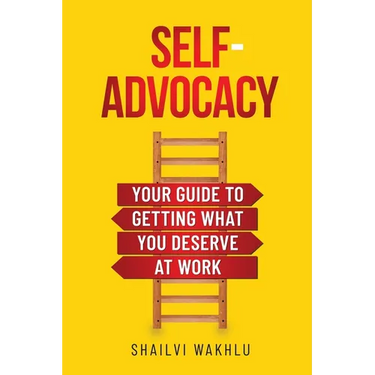 Self-Advocacy: Your Guide to Getting What You Deserve at Work