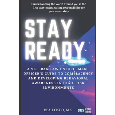 Stay Ready: A Veteran Law Enforcement Officer's Guide to Complacency and Developing Behavioral Awareness in High Risk Environments