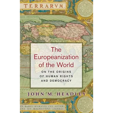 The Europeanization of the World: On the Origins of Human Rights and Democracy