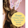 The Moms' Ultimate Guide to the Tween Girl World