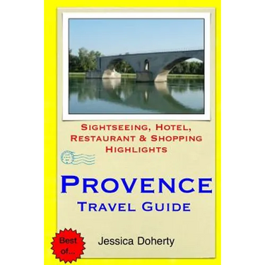 Provence Travel Guide: Sightseeing, Hotel, Restaurant & Shopping Highlights