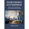Northern Enterprise: Five Centuries of Canadian Business