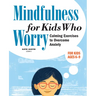 Mindfulness for Kids Who Worry: Calming Exercises to Overcome Anxiety