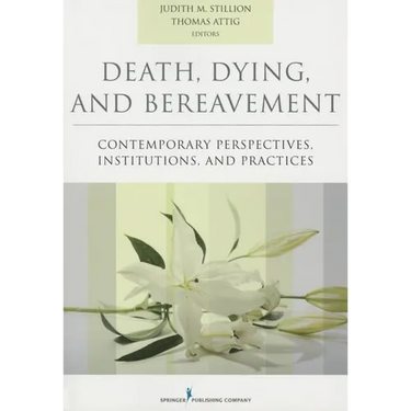 Death, Dying, and Bereavement: Contemporary Perspectives, Institutions, and Practices