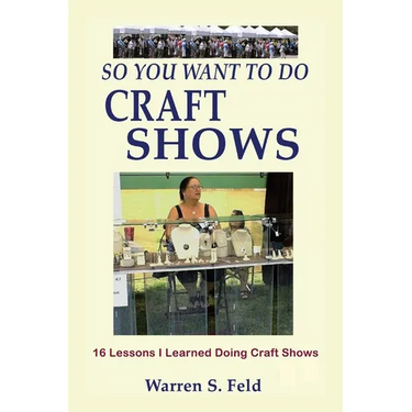 So You Want To Do Craft Shows: 16 Lessons I Learned Doing Craft Shows